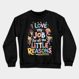 I Love My Job for All the Little Reason Kindergarten Teacher Crewneck Sweatshirt